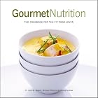 Gourmet Nutrition: The Cookbook for the Fit Food Lover by John Berardi, Michael Williams, and Kristina Andrew
