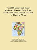 The 2009 Import and Export Market for Fresh or Dried Stones and Kernels from Apricots, Peaches, or Plums in Africa