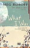 What I Was