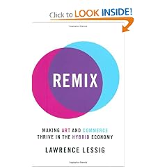Remix: Making Art and Commerce Thrive in the Hybrid Economy