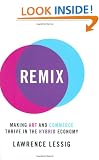 Remix: Making Art and Commerce Thrive in the Hybrid Economy