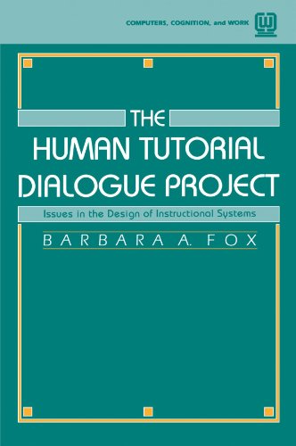 The Human Tutorial Dialogue Project: Issues in the Design of instructional Systems (Computers, Cognition, and Work Series)