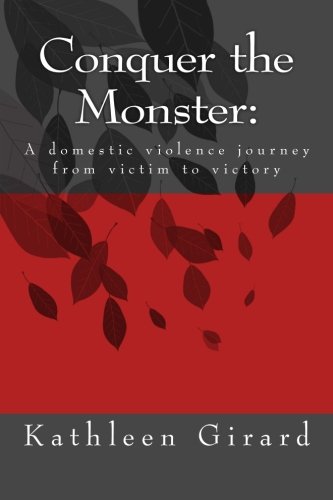conquer the monster a domestic violence journey from victim to victory