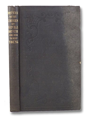 An Inquiry Into the Cause of Natural Death or Death from Old Age, by Homer Bostwick