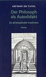 Der Philosoph als Autodidakt: Ein philosophischer Inselroman - Abu Bakr Ibn Tufail