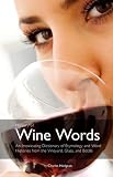 Thumbnail image for History of Wine Words: An Intoxicating Dictionary of Etymology and Word Histories of Wine, Vine, and Grape from the Vineyard, Glass, and Bottle
