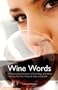 History of Wine Words: An Intoxicating Dictionary of Etymology and Word Histories of Wine, Vine, and Grape from the Vineyard, Glass, and Bottle