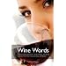 History of Wine Words: An Intoxicating Dictionary of Etymology and Word Histories of Wine, Vine, and Grape from the Vineyard, Glass, and Bottle