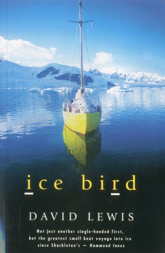Ice Bird: The Classic Story of the First Single-Handed Voyage to Antarctica