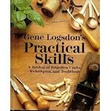 Gene Logsdon's Practical Skills: A Revival of Forgotten Crafts, Techniques, and Traditions (0878575774) by Logsdon, Gene