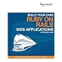 Build Your Own Ruby on Rails Web Applications
