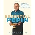 Essential Pepin: More Than 700 All-Time Favorites from My Life in Food