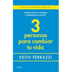 Keith Ferrazzi – 3 personas para cambiar tu vida: ¿Sabes quién te ayudará a conseguir el éxito?
