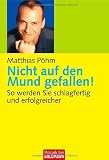 Nicht auf den Mund gefallen!: So werden Sie schlagfertig und erfolgreicher - Matthias P&ouml;hm