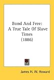 Bond and Free: A True Tale of Slave Times (1886)