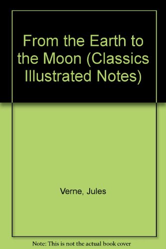 from the earth to the moon classics illustrated notes