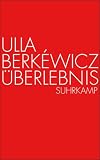 �berlebnis - Ulla Berk�wicz