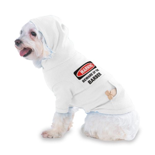BEWARE OF THE BARBER Hooded T-Shirt for Dog or Cat X-Small (XS) White