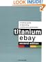 Titanium eBay, 2nd Edition: A Tactical Guide to Becoming a Millionaire Powerseller