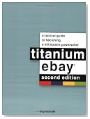 Titanium eBay, 2nd Edition: A Tactical Guide to Becoming a Millionaire Powerseller