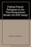 Political pawns : refugees on the Thai-Kampuchean border
