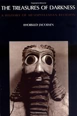 The Treasures of Darkness: A History of Mesopotamian Religion