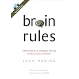 Brain Rules: 12 Principles for Surviving and Thriving at Work, Home, and School by John Medina