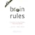Brain Rules: 12 Principles for Surviving and Thriving at Work, Home, and School
