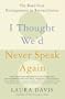 I Thought We'd Never Speak Again: The Road from Estrangement to Reconciliation