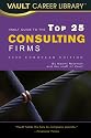 The Vault Guide to the Top 25 Consulting Firms, 2009 European edition (Vault Career Library)