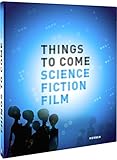 Image de Things to Come: Science · Fiction · Film (Kerber Culture)