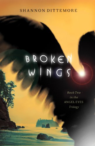 Broken Wings (An Angel Eyes Novel) by Shannon Dittemore