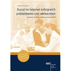 Kunst im Internet erfolgreich pr�sentieren und vermarkten: Ein Leitfaden f�r K�nstler, Galeristen und Kunstvermittler: Ein Leitfaden f�r K�nstler, ... inklusive Links, Kunstportale und Checklisten