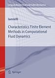 Characteristics Finite Element Methods in Computational Fluid Dynamics (Computational Fluid and Solid Mechanics)