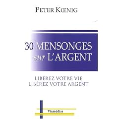 30 mensonges sur l'argent : Lib�rez votre vie, lib�rez votre argent