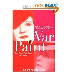 War Paint: Madame Helena Rubinstein and Miss Elizabeth Arden: Their Lives, Their Times, Their Rivalry