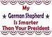 My German Shepherd Is Smarter Than Your President T-Shirt (Various Colors Available)