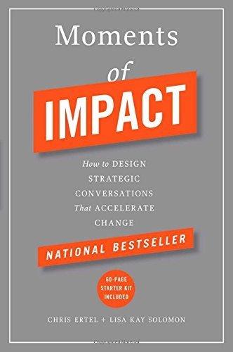 Moments of Impact: How to Design Strategic Conversations That Accelerate Change by Ertel, Chris, Solomon, Lisa Kay (2014) Hardcover