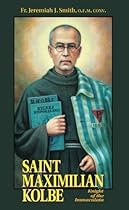 St. Maximilian Kolbe: Knight of the Immaculata St. Maximilian Kolbe: Knight of the Immaculata