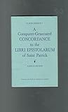 Clavis Patricii I : a computer-generated concordance to the Libri Epistolarum of Saint Patrick