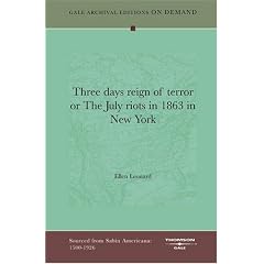 Three days reign of terror or The July riots in 1863 in New York