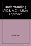 Understanding AIDS : a Christian approach