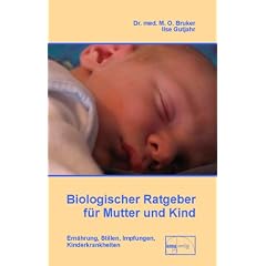 Biologischer Ratgeber f�r Mutter und Kind: Ern�hrung, Stillen, Impfungen, Kinderkrankheiten