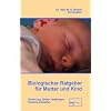 Biologischer Ratgeber f�r Mutter und Kind: Ern�hrung, Stillen, Impfungen, Kinderkrankheiten