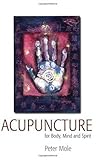 Acupuncture : for body, mind and spirit