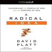 A Radical Idea: Unleashing the People of God for the Purpose of God | [David Platt]