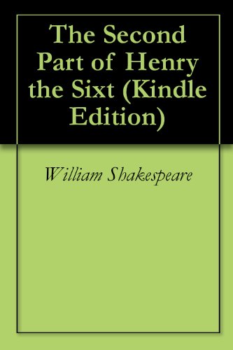 The Second Part of Henry the Sixt (Kindle Edition) 