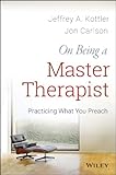 On being a master therapist : practicing what you preach