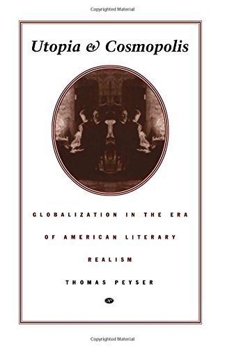 Utopia and Cosmopolis: Globalization in the Era of American Literary Realism (New Americanists) by Thomas Peyser (1998-09-21)