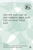 Gender and Law in the Hebrew Bible and the Ancient Near East (The Library of Hebrew Bible Old Testament Studies Journal for the Study of the Old Testament Supplement)